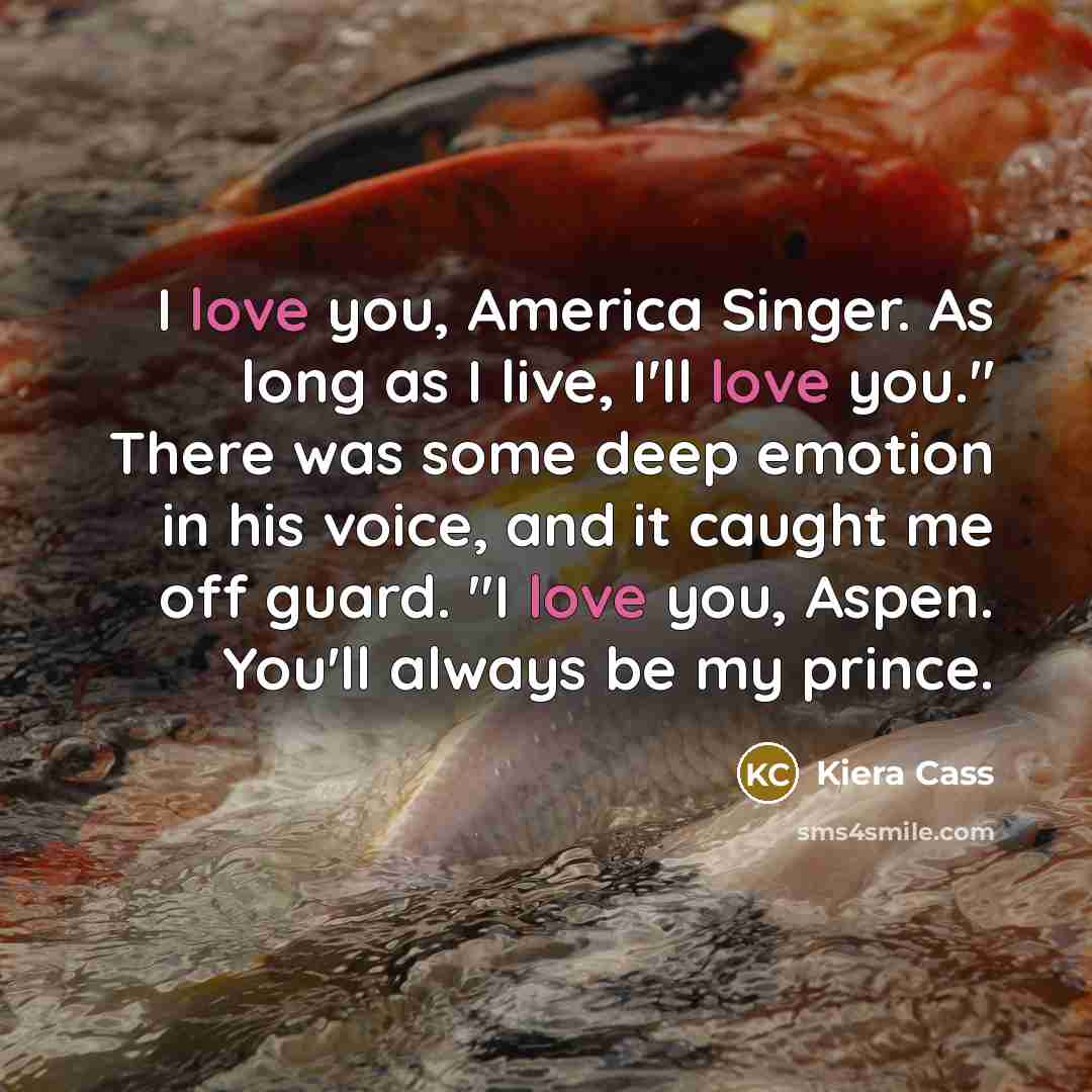 “I love you, America Singer. As long as I live,…” quote by Kiera Cass