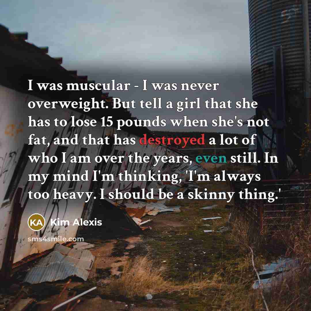 “I was muscular - I was never overweight. But tell…” quote by Kim Alexis