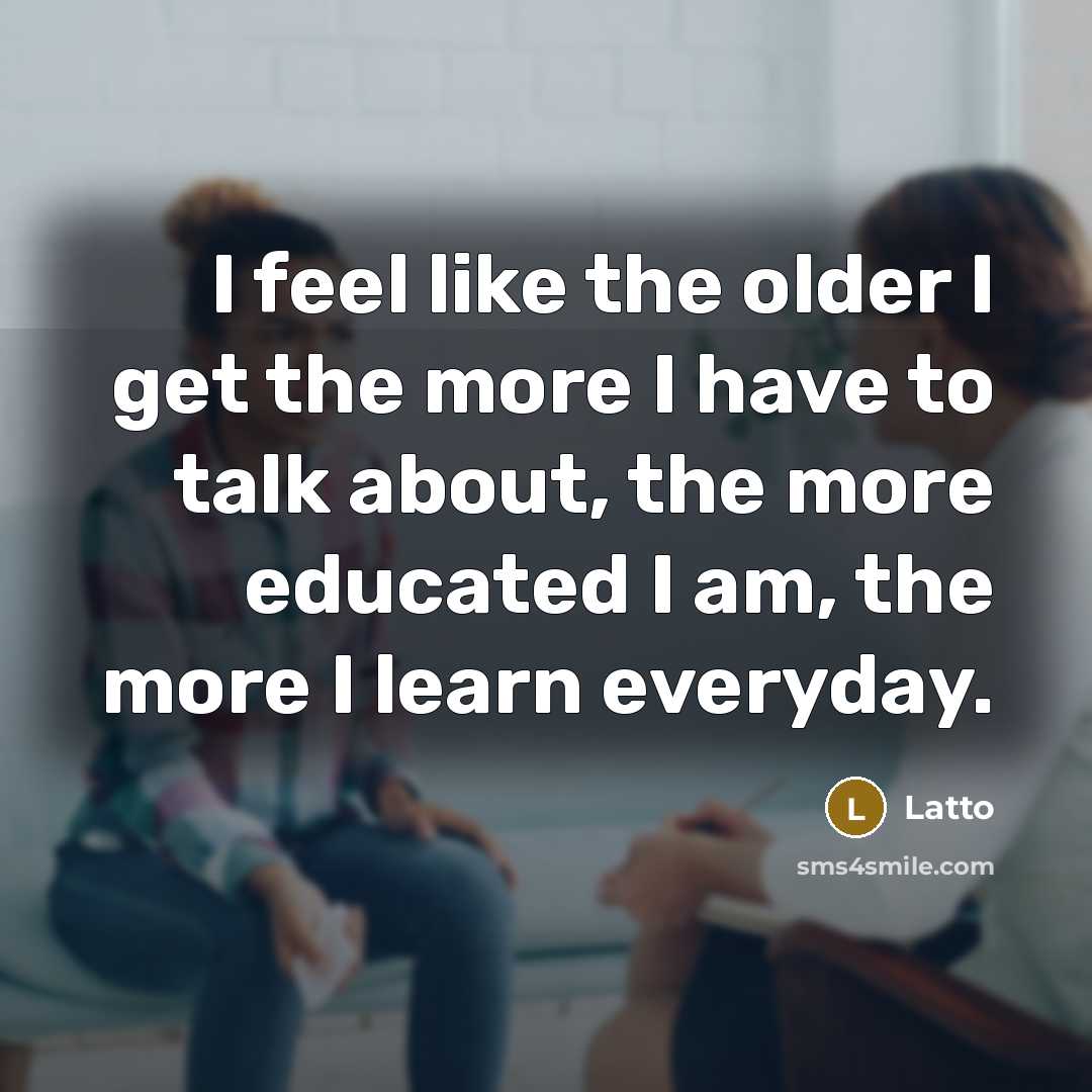 “I feel like the older I get the more I have to talk about, the more educated I am, the more I learn everyday.” quote by Latto