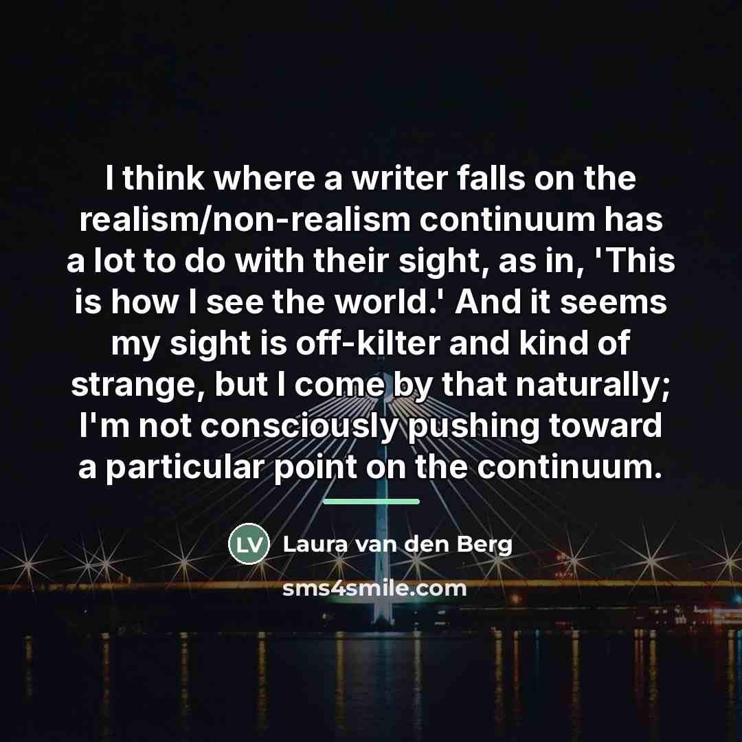 “I think where a writer falls on the realism/non-realism continuum…” quote by Laura van den Berg