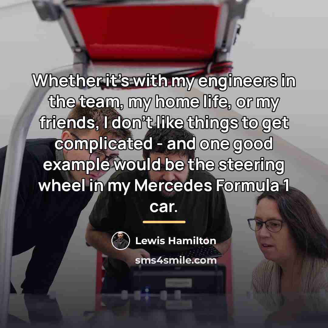 “Whether it's with my engineers in the team, my home…” quote by Lewis Hamilton