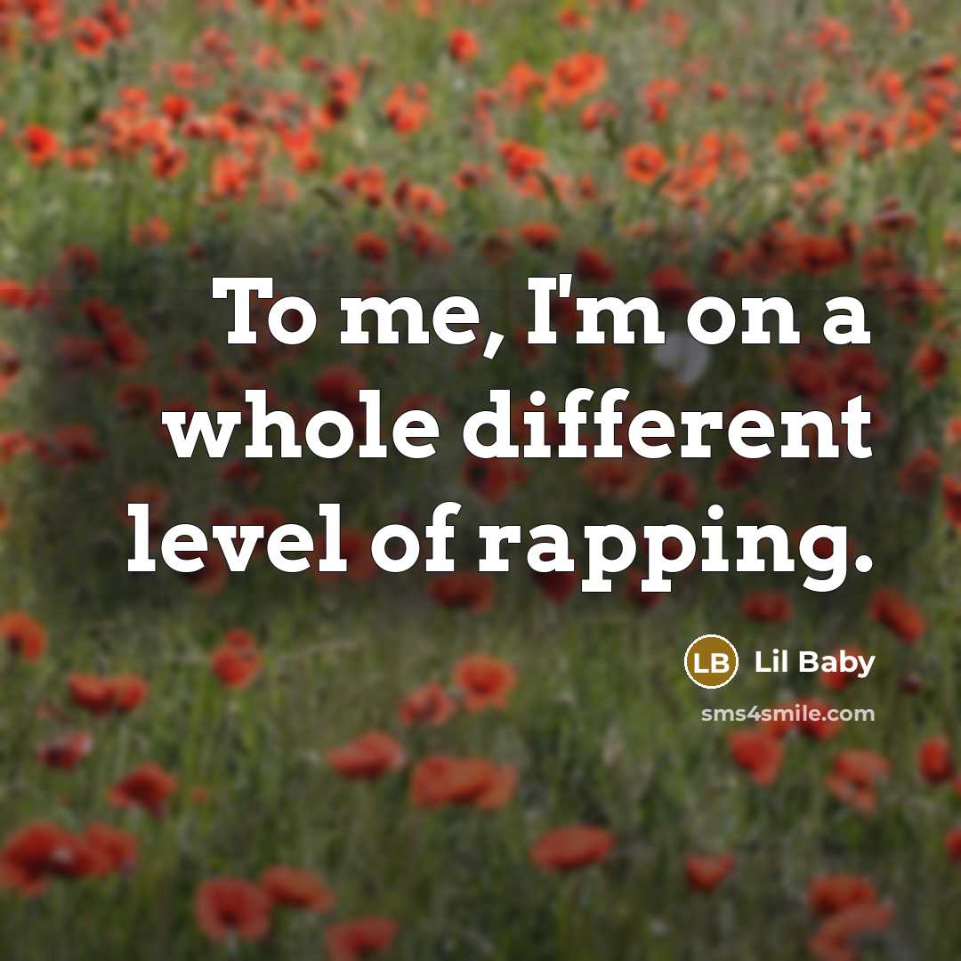 “To me, I'm on a whole different level of rapping.…” quote by Lil Baby