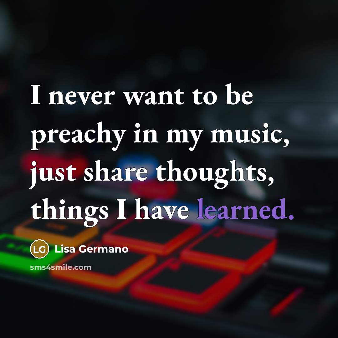 “I never want to be preachy in my music, just…” quote by Lisa Germano