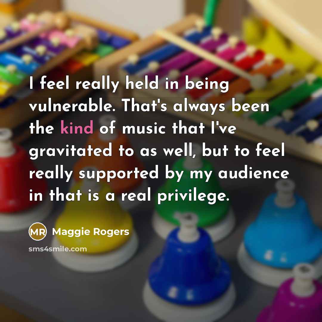 “I feel really held in being vulnerable. That's always been…” quote by Maggie Rogers