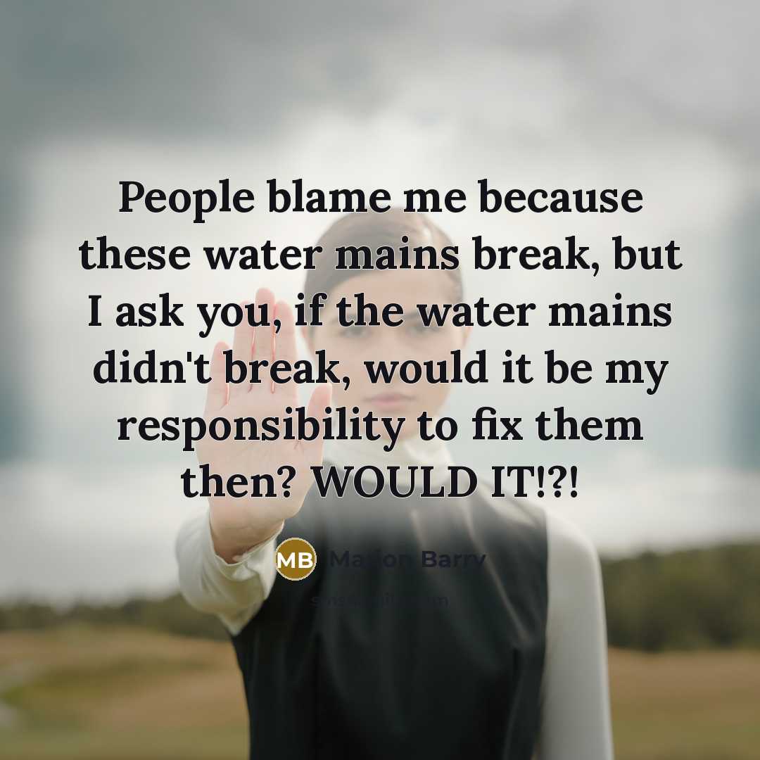 “People blame me because these water mains break, but I…” quote by Marion Barry