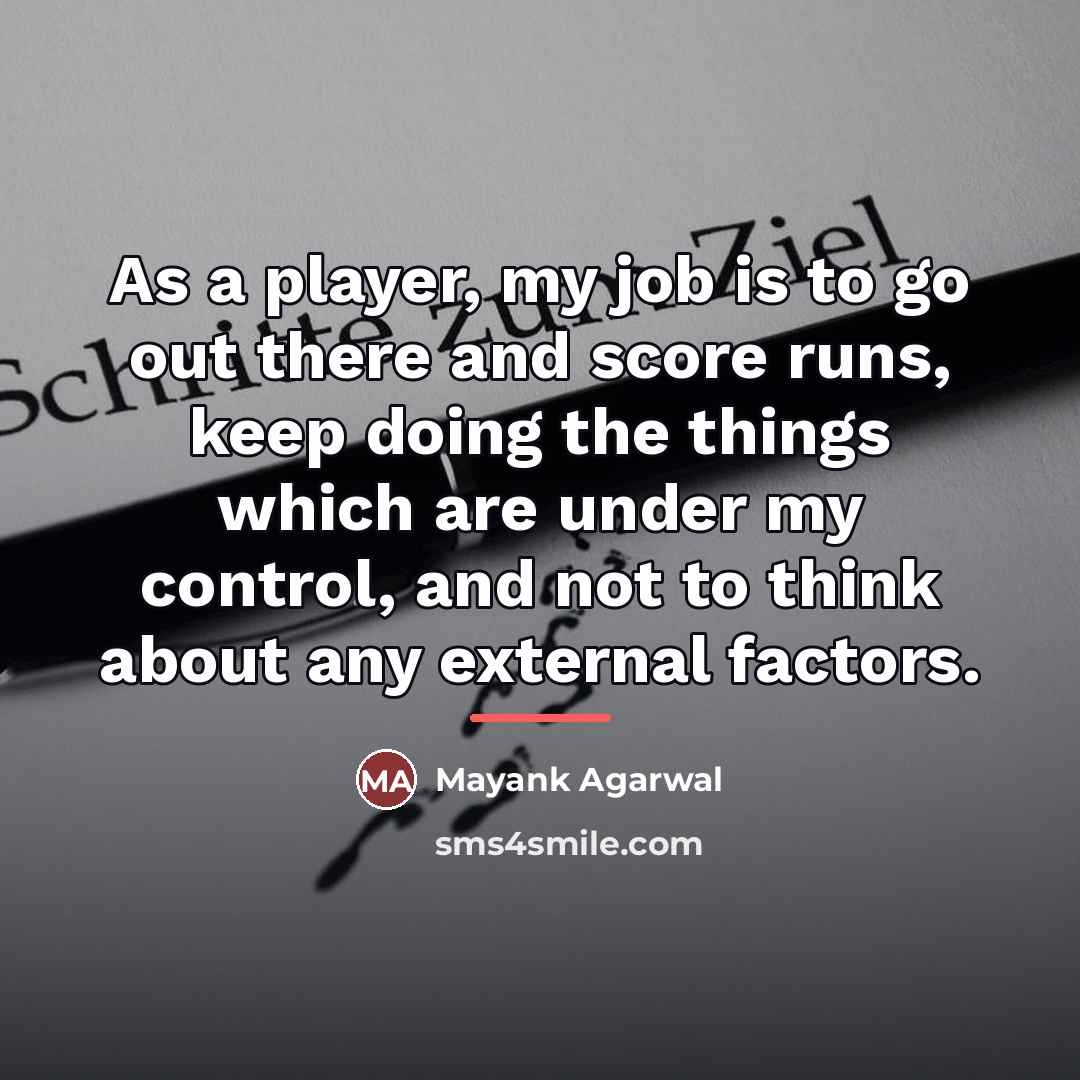 “As a player, my job is to go out there…” quote by Mayank Agarwal