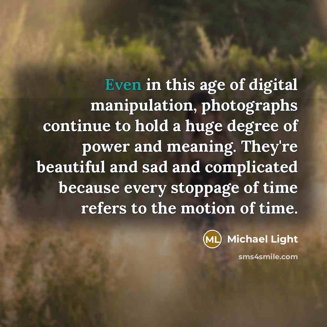 “Even in this age of digital manipulation, photographs continue to…” quote by Michael Light