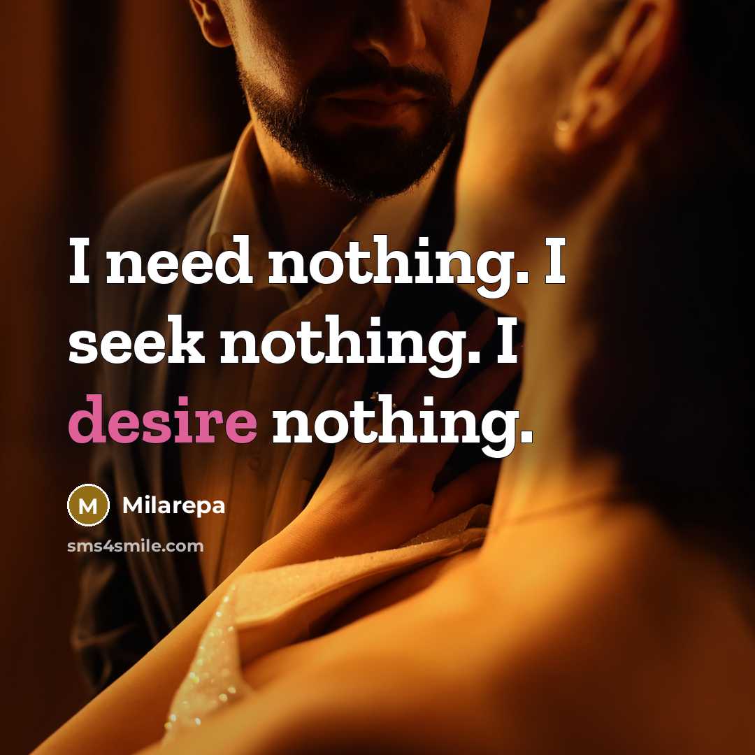 “I need nothing. I seek nothing. I desire nothing.…” quote by Milarepa