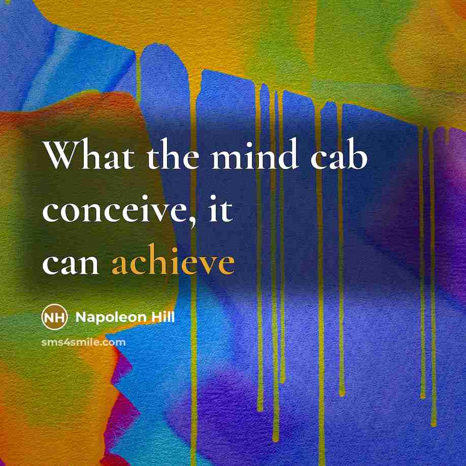 “What the mind cab conceive, it can achieve…” quote by Napoleon Hill
