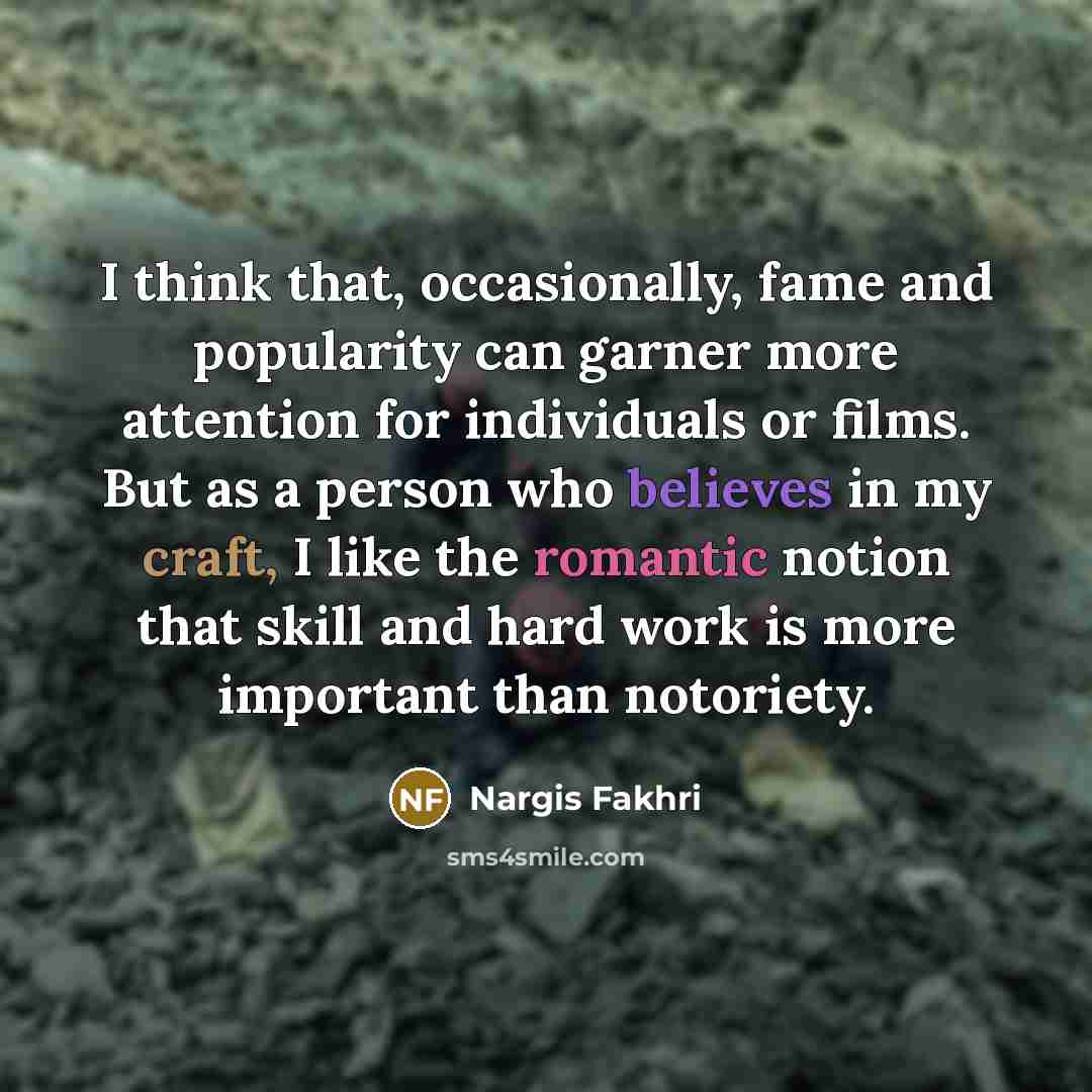 “I think that, occasionally, fame and popularity can garner more…” quote by Nargis Fakhri