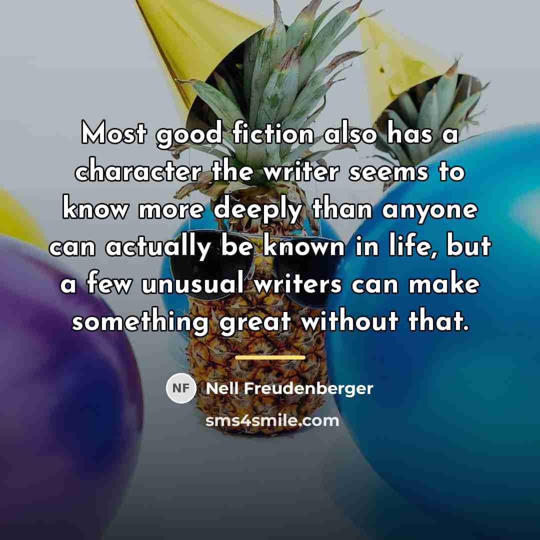 “Most good fiction also has a character the writer seems…” quote by Nell Freudenberger