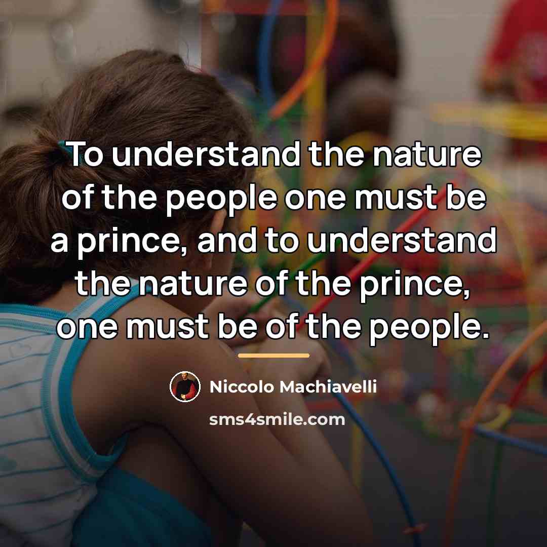 “To understand the nature of the people one must be…” quote by Niccolo Machiavelli