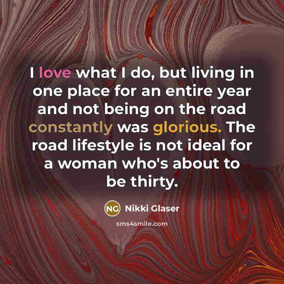 “I love what I do, but living in one place…” quote by Nikki Glaser