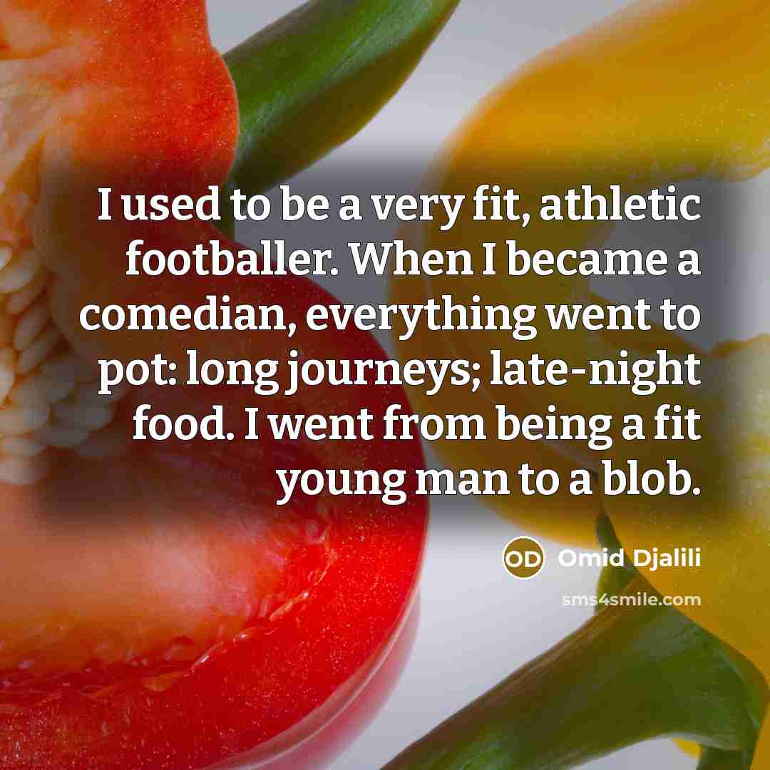 “I used to be a very fit, athletic footballer. When…” quote by Omid Djalili