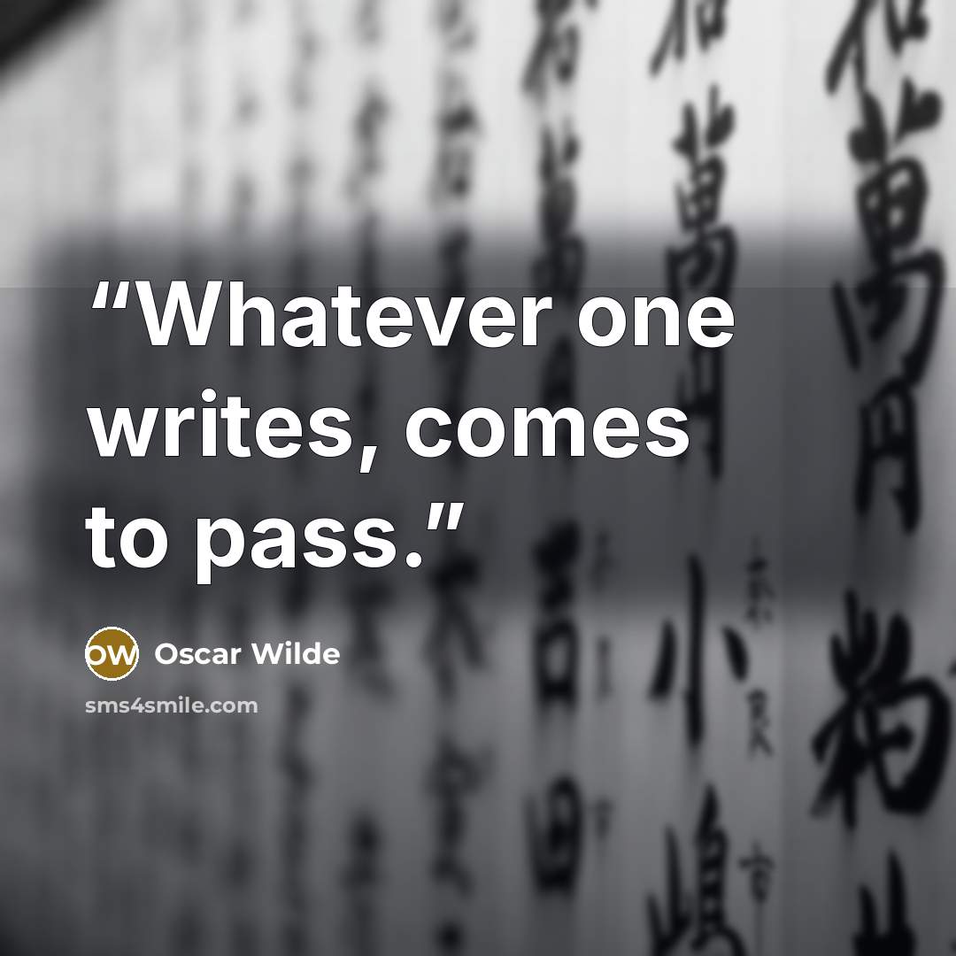 “Whatever one writes, comes to pass.” quote by Oscar Wilde