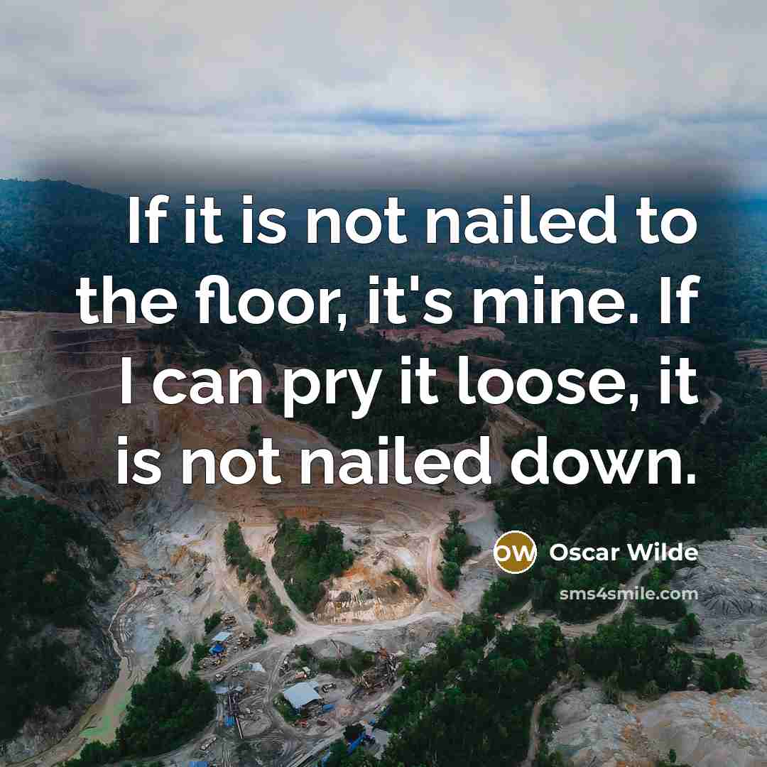 “If it is not nailed to the floor, it's mine.…” quote by Oscar Wilde