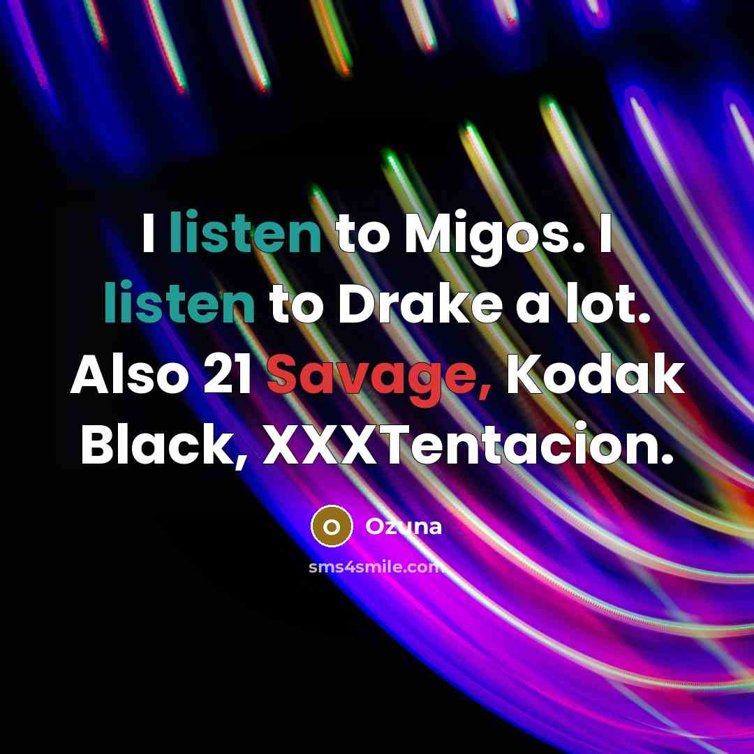 “I listen to Migos. I listen to Drake a lot.…” quote by Ozuna