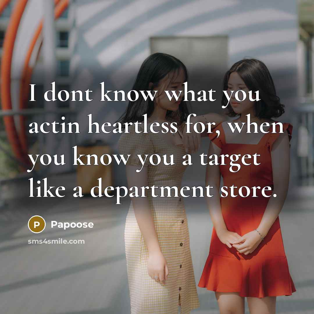 “I dont know what you actin heartless for, when you…” quote by Papoose