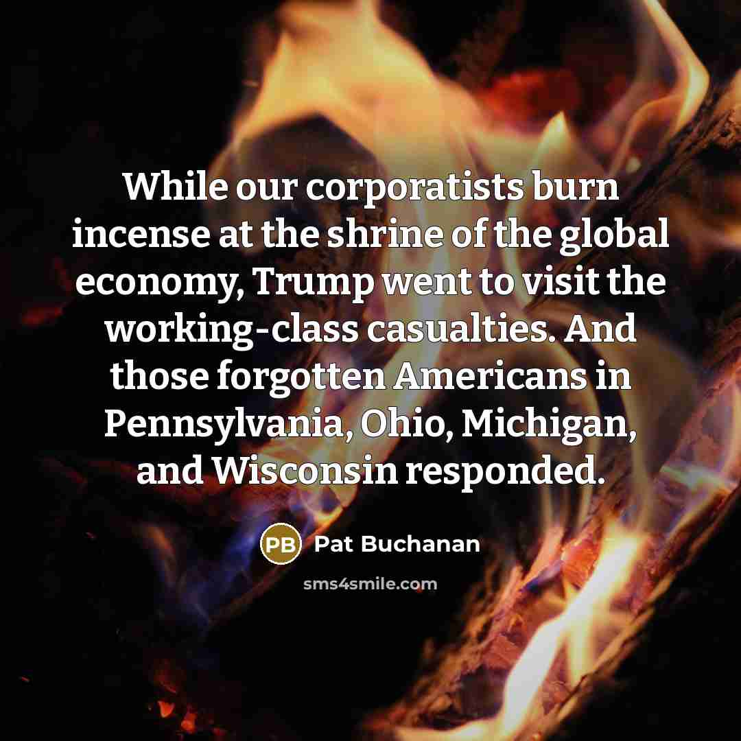 “While our corporatists burn incense at the shrine of the…” quote by Pat Buchanan