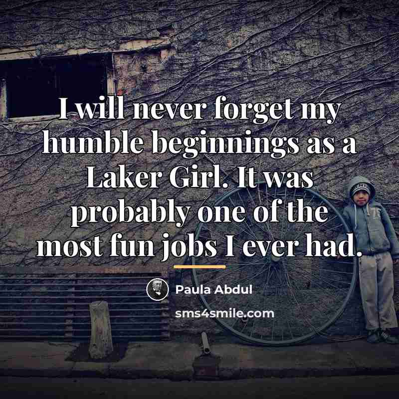“I will never forget my humble beginnings as a Laker…” quote by Paula Abdul