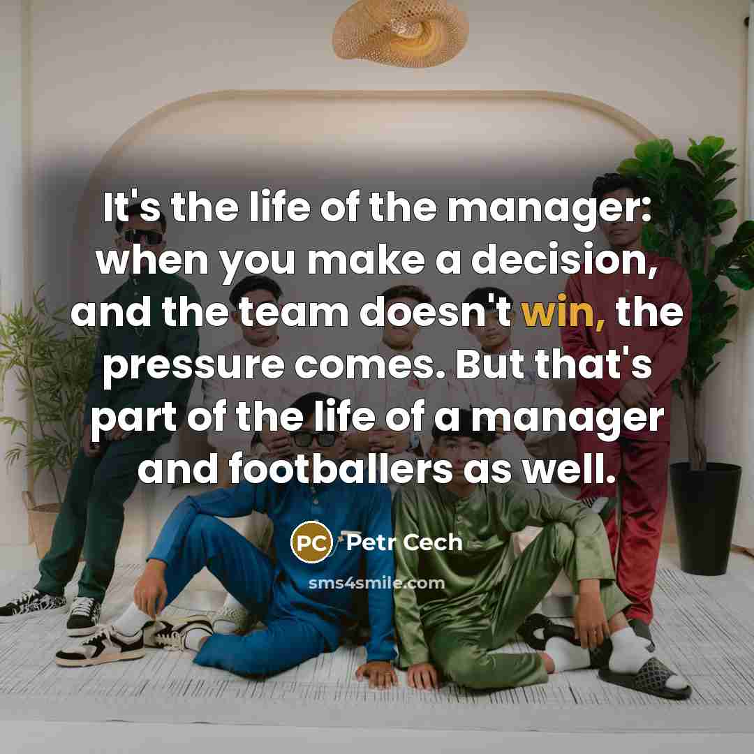 “It's the life of the manager: when you make a…” quote by Petr Cech