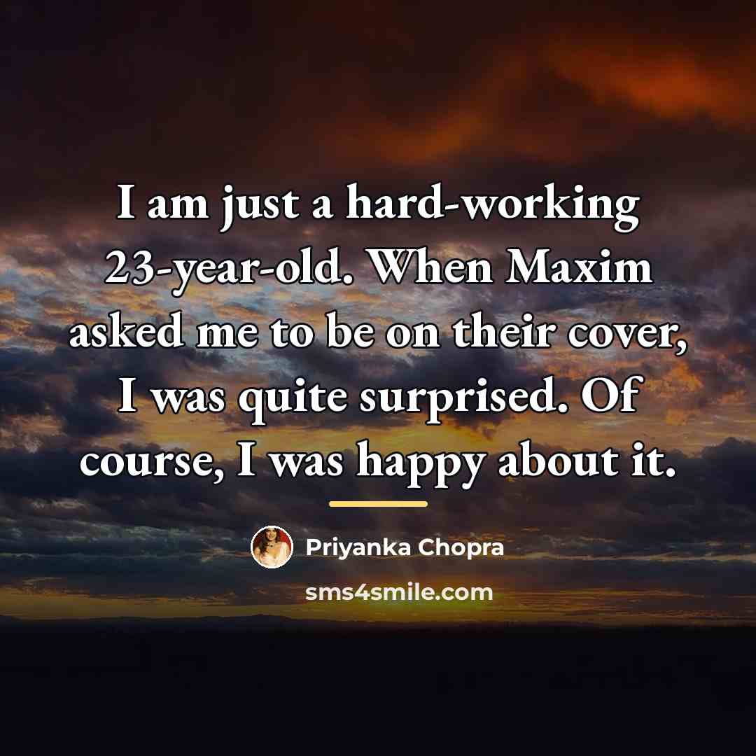 “I am just a hard-working 23-year-old. When Maxim asked me…” quote by Priyanka Chopra