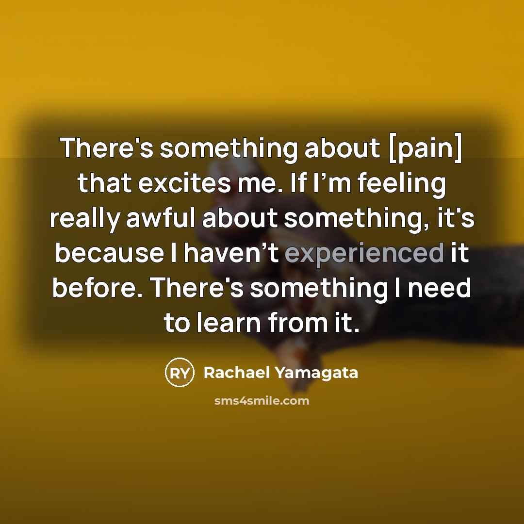 “There's something about [pain] that excites me. If I'm feeling…” quote by Rachael Yamagata