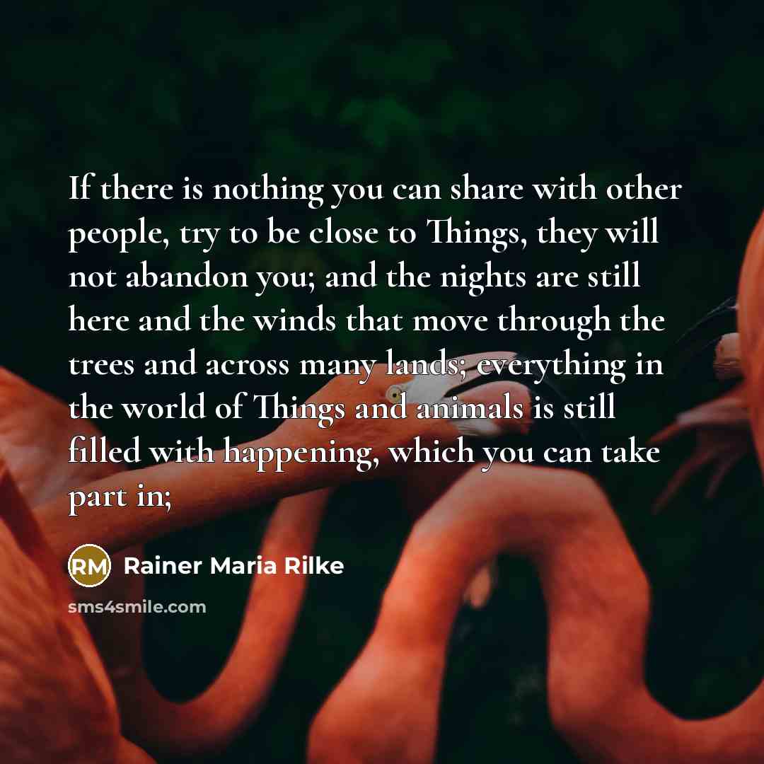 “If there is nothing you can share with other people,…” quote by Rainer Maria Rilke