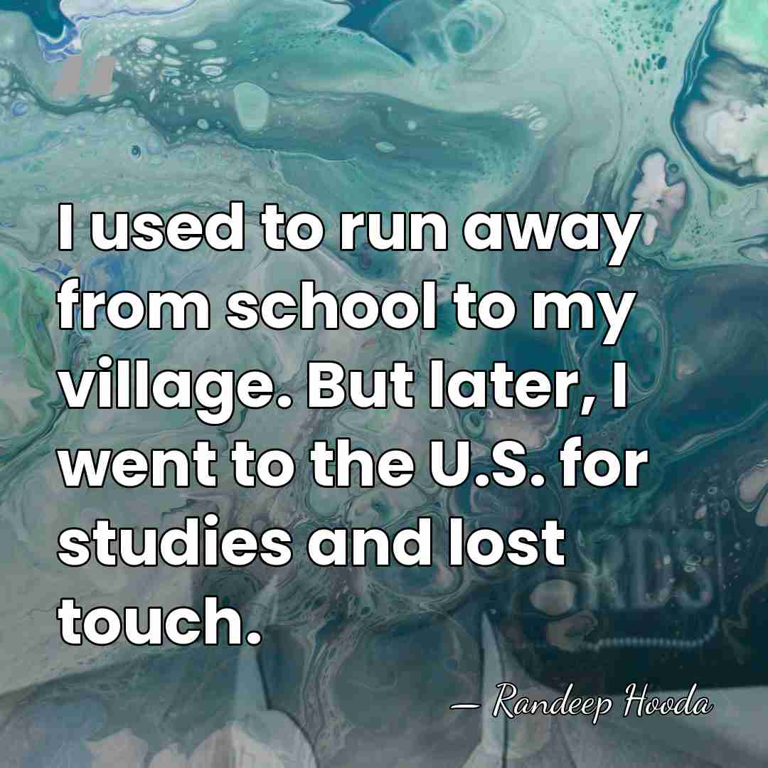 I used to run away from school to my village. But later,&hellip; - Randeep Hooda