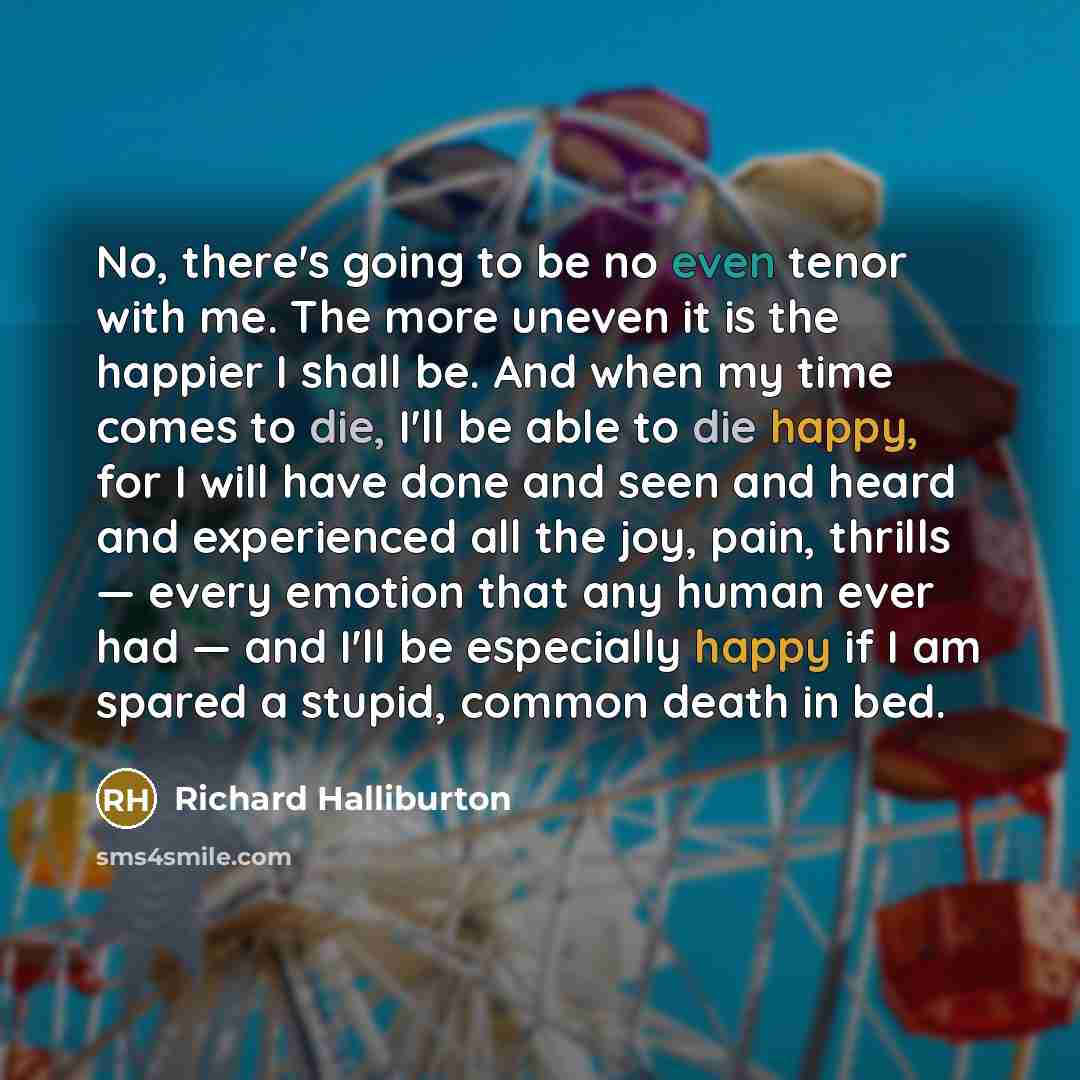 “No, there's going to be no even tenor with me.…” quote by Richard Halliburton