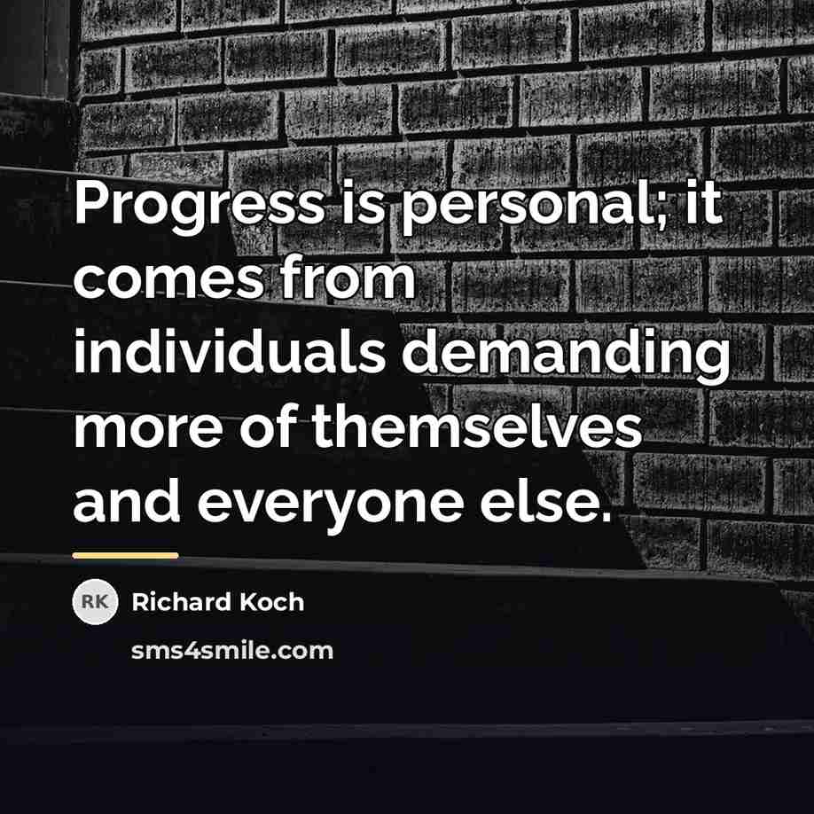 “Progress is personal; it comes from individuals demanding more of…” quote by Richard Koch