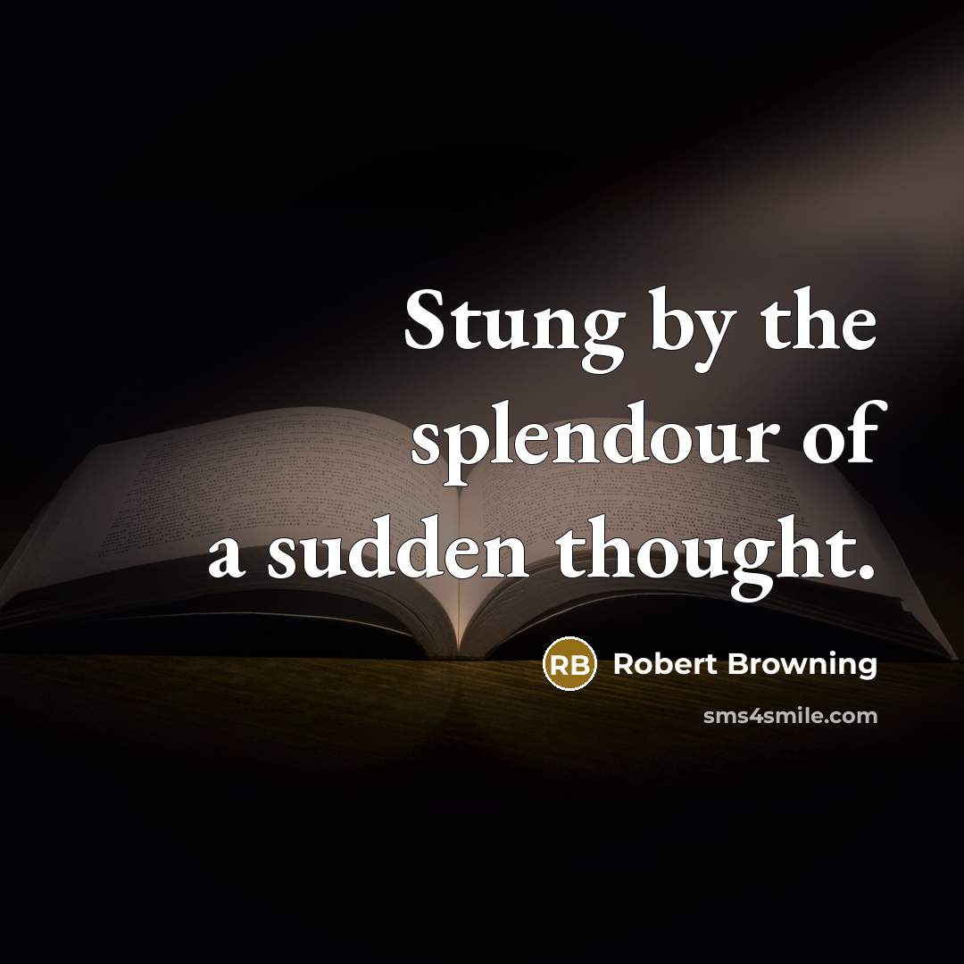 “Stung by the splendour of a sudden thought.…” quote by Robert Browning