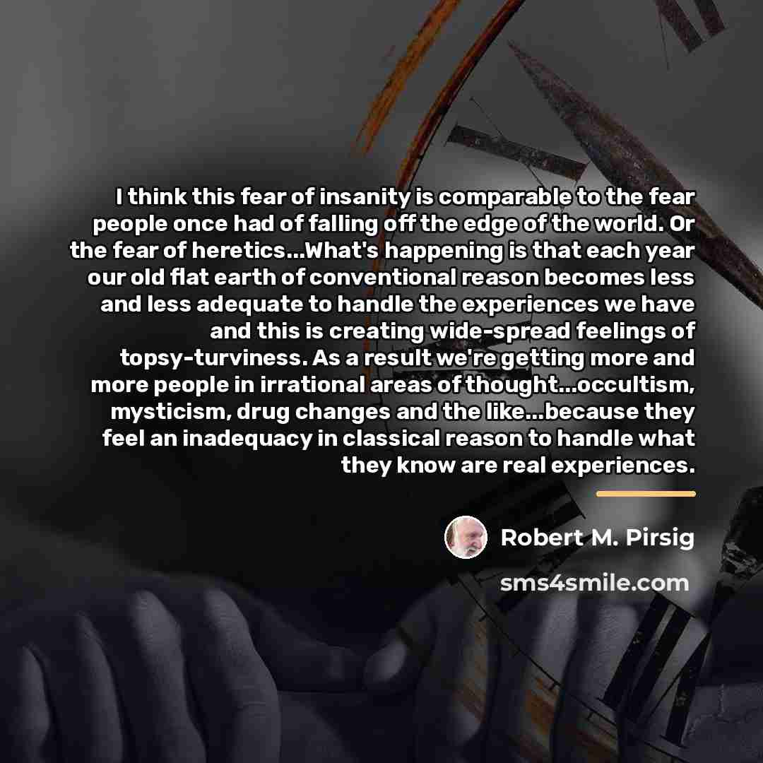 “I think this fear of insanity is comparable to the…” quote by Robert M. Pirsig