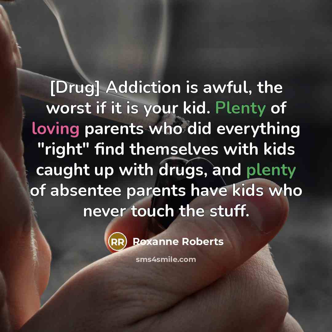 “[Drug] Addiction is awful, the worst if it is your…” quote by Roxanne Roberts