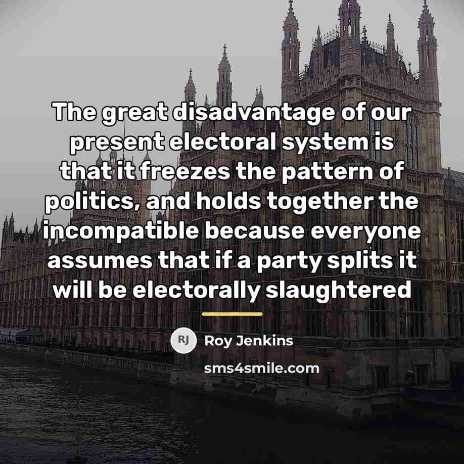 “The great disadvantage of our present electoral system is that…” quote by Roy Jenkins
