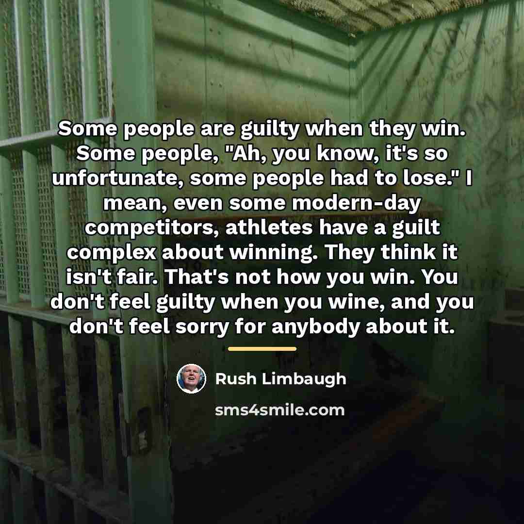 “Some people are guilty when they win. Some people, "Ah,…” quote by Rush Limbaugh