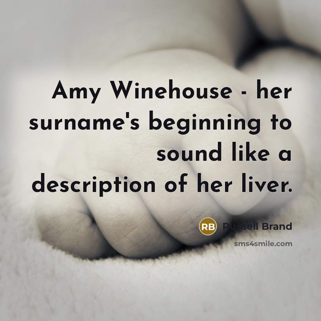 “Amy Winehouse - her surname's beginning to sound like a…” quote by Russell Brand