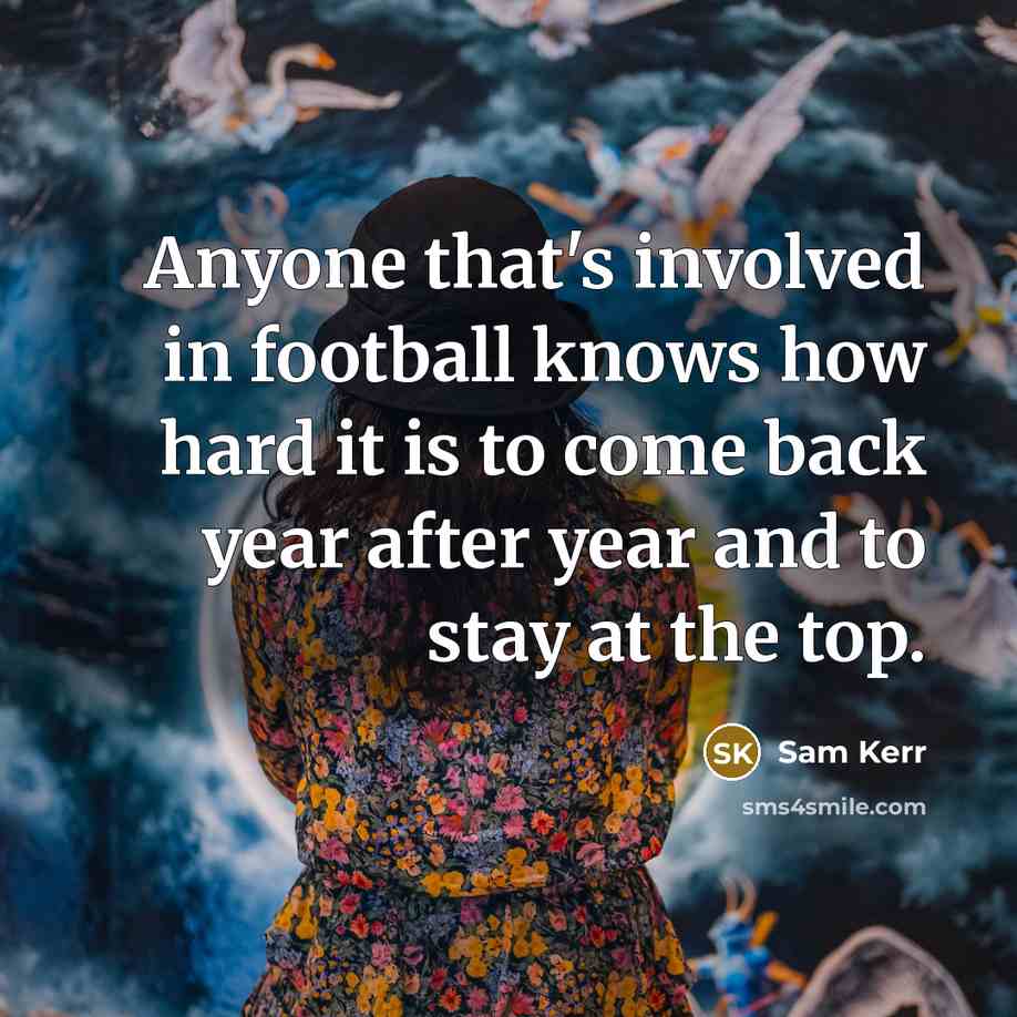 “Anyone that's involved in football knows how hard it is…” quote by Sam Kerr