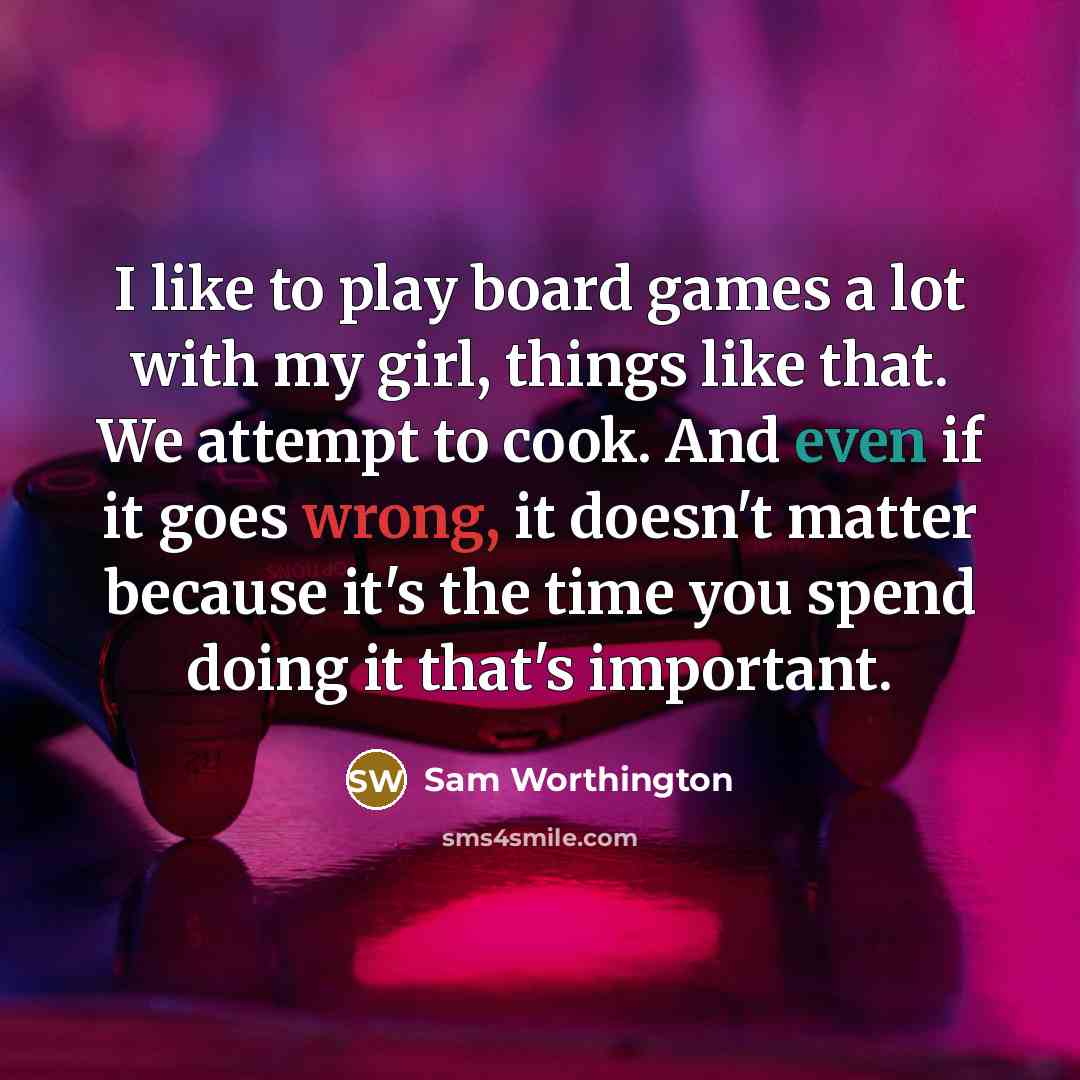 “I like to play board games a lot with my…” quote by Sam Worthington