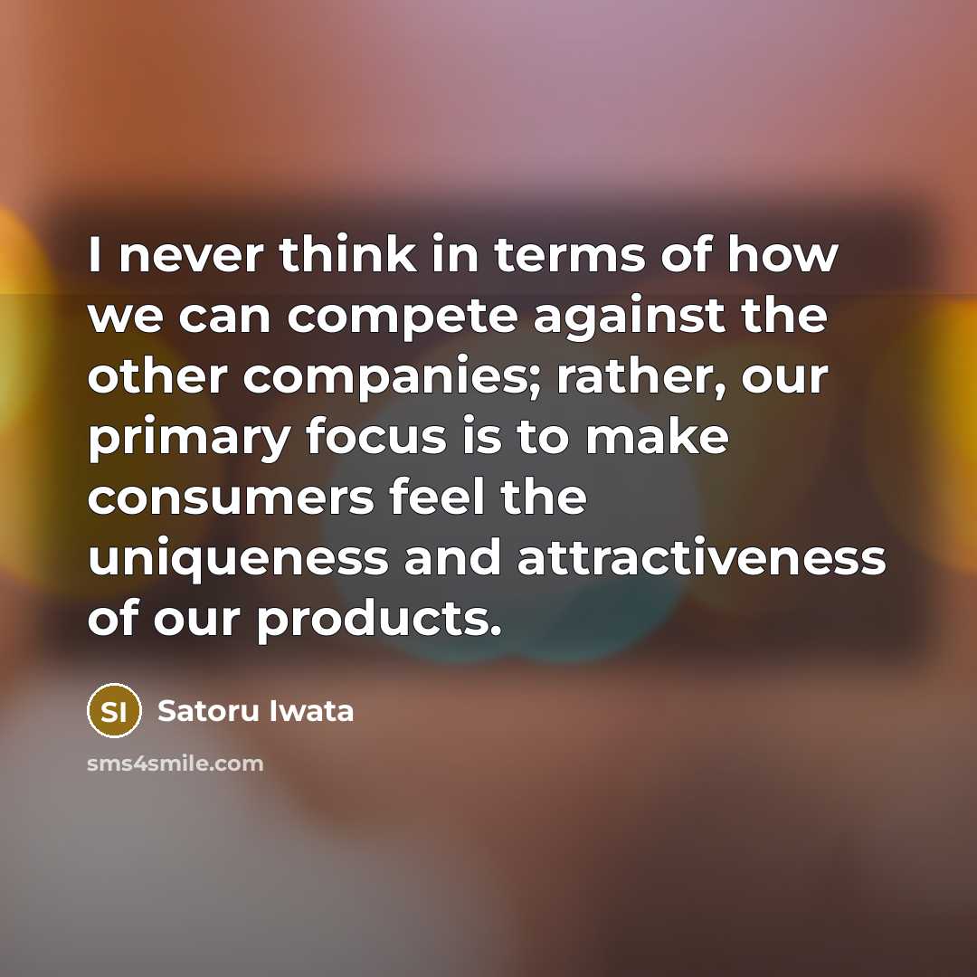 “I never think in terms of how we can compete…” quote by Satoru Iwata