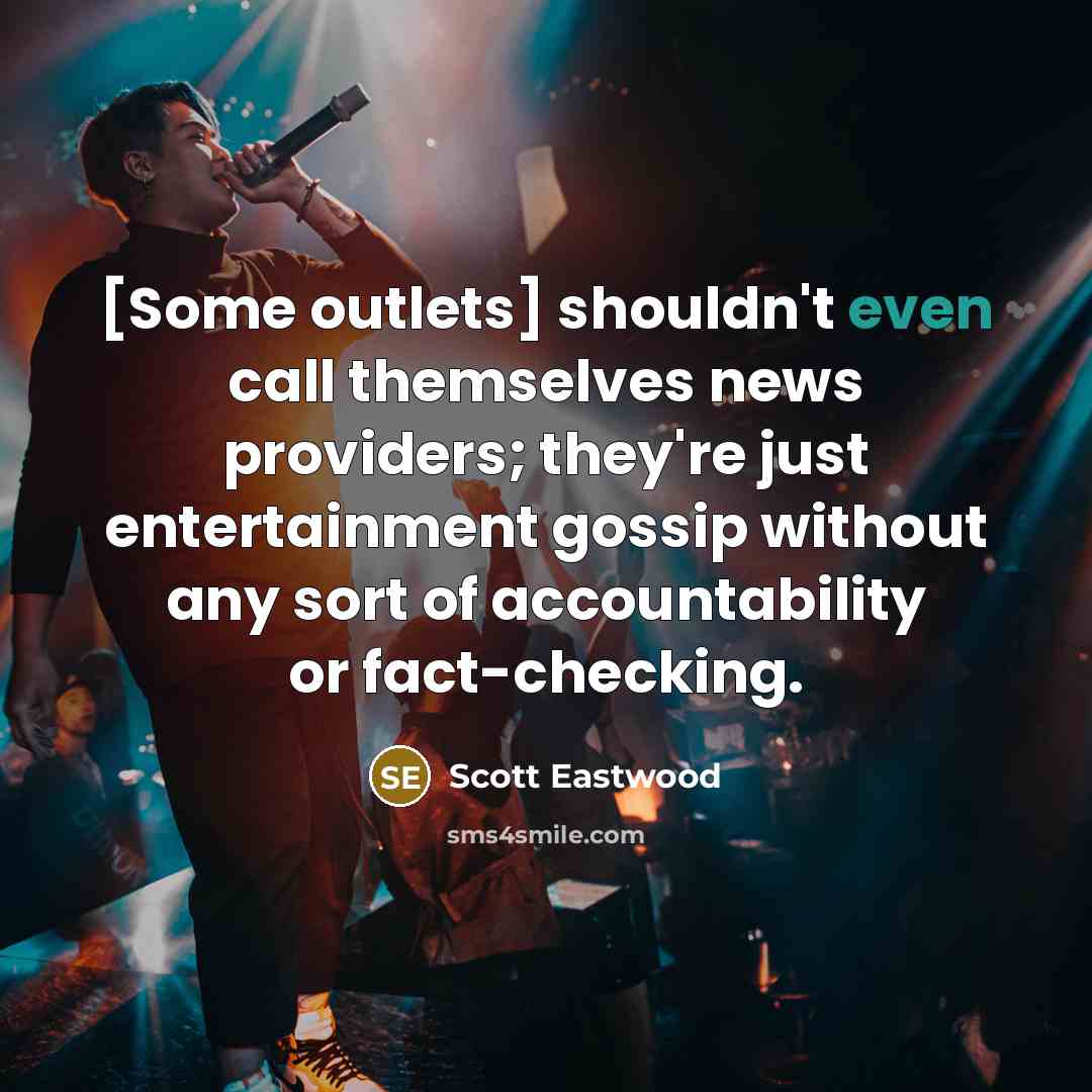 “[Some outlets] shouldn't even call themselves news providers; they're just…” quote by Scott Eastwood