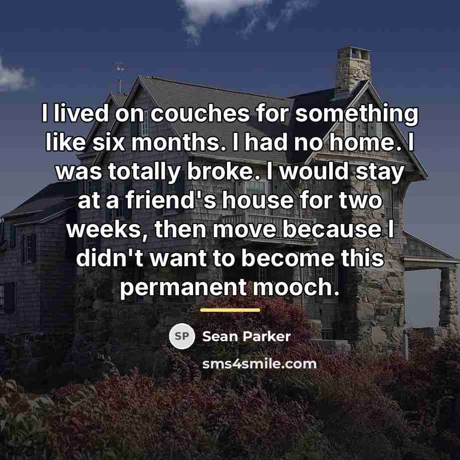 “I lived on couches for something like six months. I…” quote by Sean Parker