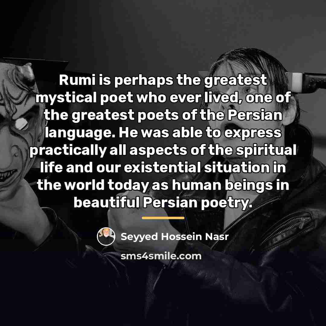 “Rumi is perhaps the greatest mystical poet who ever lived,…” quote by Seyyed Hossein Nasr