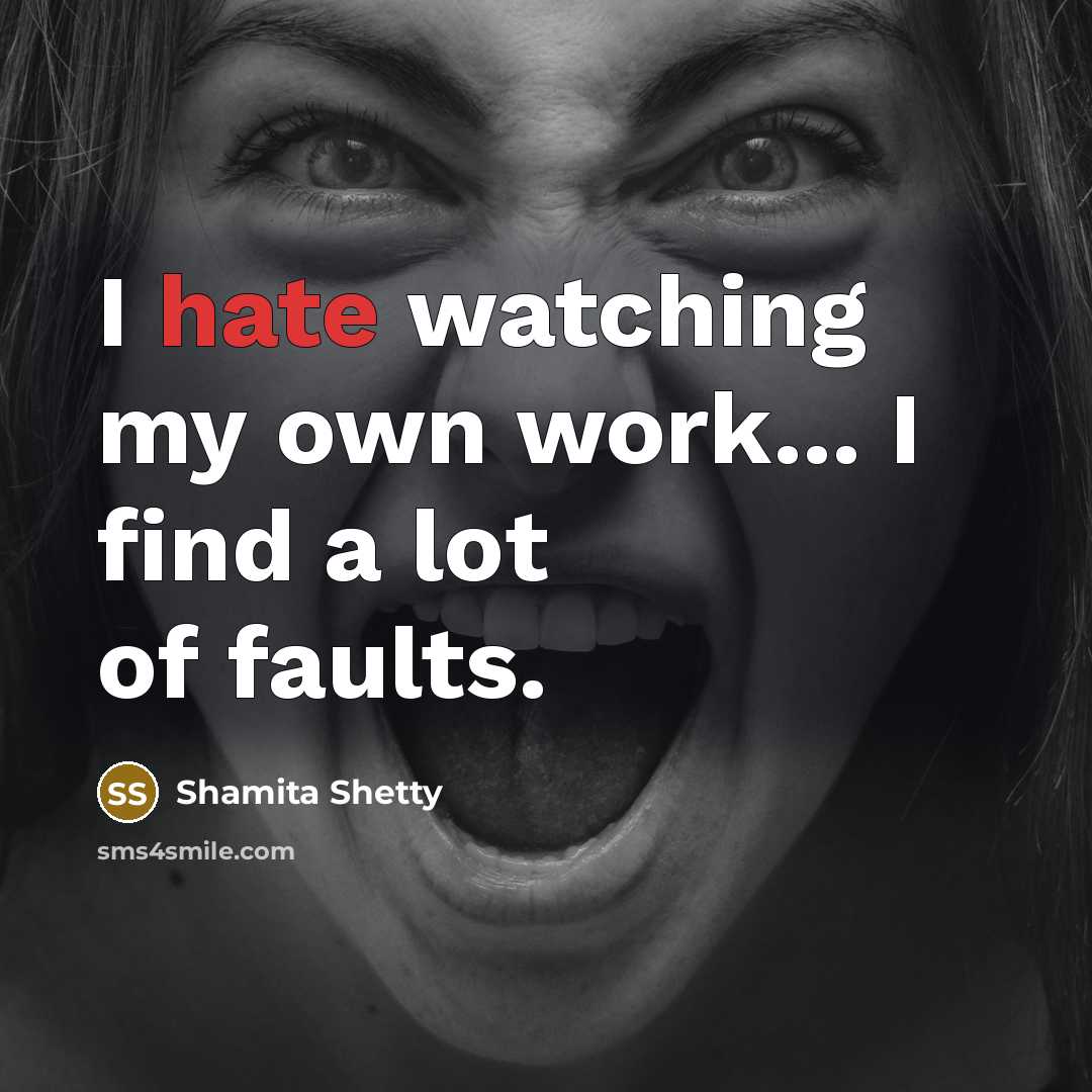“I hate watching my own work... I find a lot…” quote by Shamita Shetty
