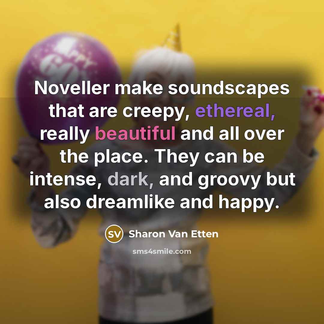 “Noveller make soundscapes that are creepy, ethereal, really beautiful and…” quote by Sharon Van Etten
