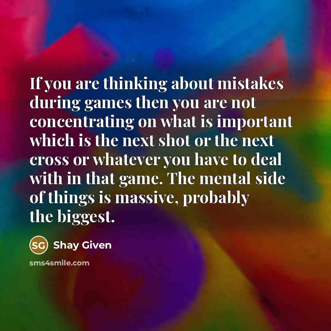 “If you are thinking about mistakes during games then you…” quote by Shay Given