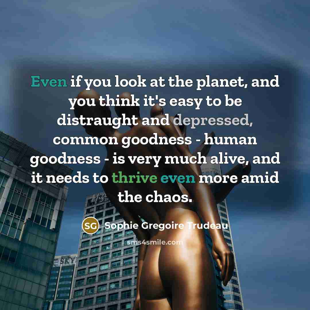 “Even if you look at the planet, and you think…” quote by Sophie Gregoire Trudeau