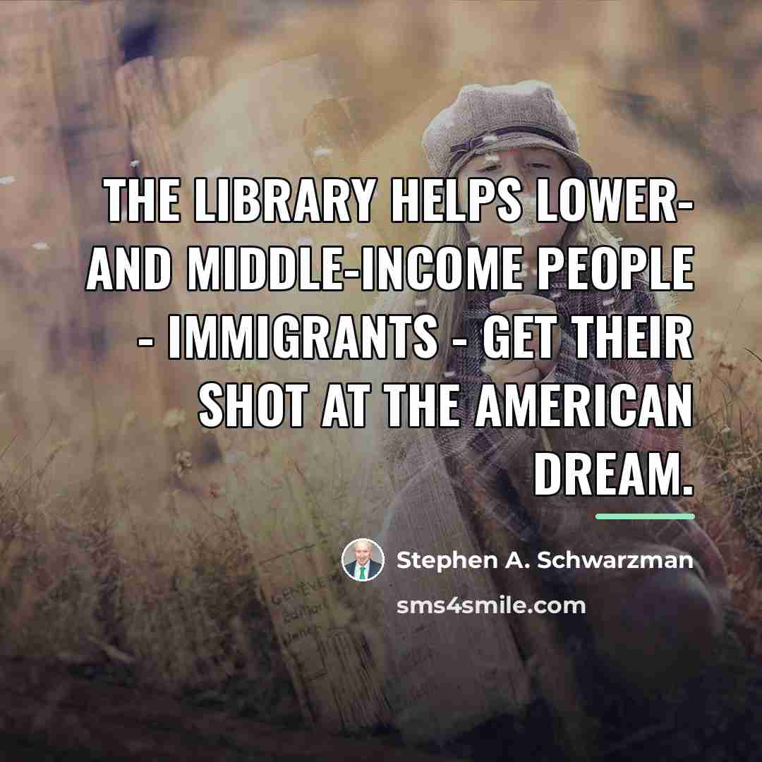 “The library helps lower- and middle-income people - immigrants -…” quote by Stephen A. Schwarzman