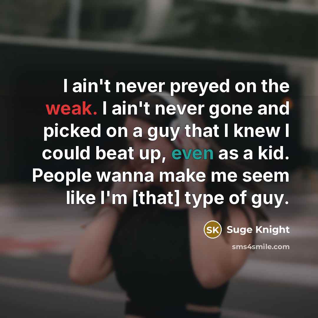 “I ain't never preyed on the weak. I ain't never…” quote by Suge Knight