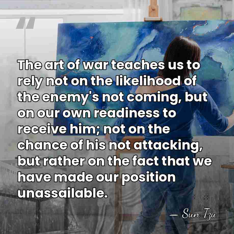 The art of war teaches us to rely not on the likelihood&hellip; - Sun Tzu
